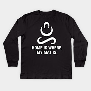 Home is Where My Mat is. Kids Long Sleeve T-Shirt